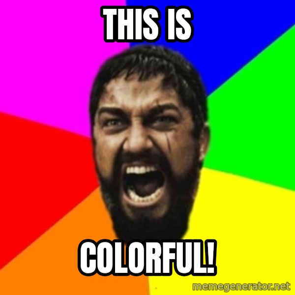 sparta meme: This is / colorful!