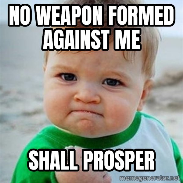 Victory Baby meme: NO WEAPON FORMED AGAINST ME / SHALL PROSPER
