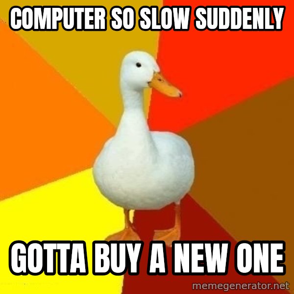 Technologically Impaired Duck meme: Computer so slow suddenly / gotta buy a new one