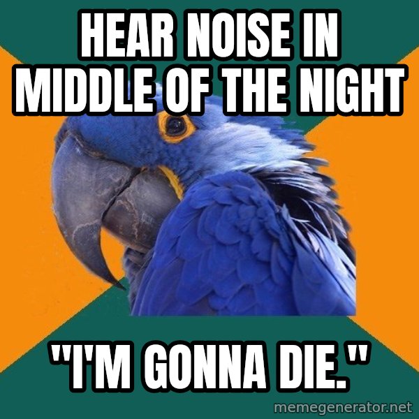 Paranoid Parrot meme: Hear noise in middle of the night / "i'm gonna die."