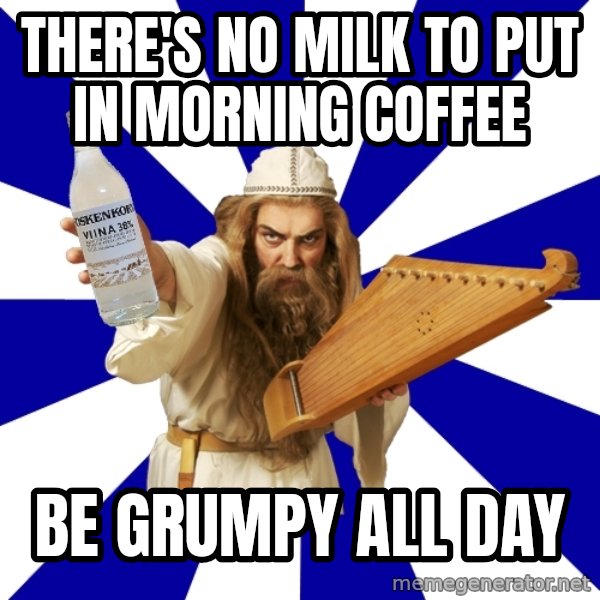 FinnishProblems meme: There's no milk to put in morning coffee / be grumpy all day
