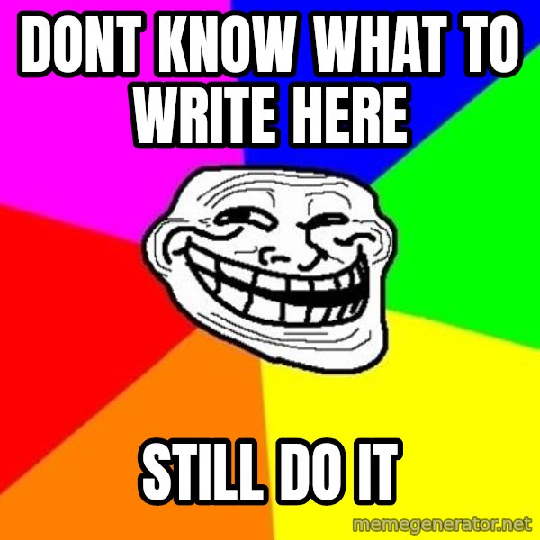 Trollface meme: dont know what to write here / still do it