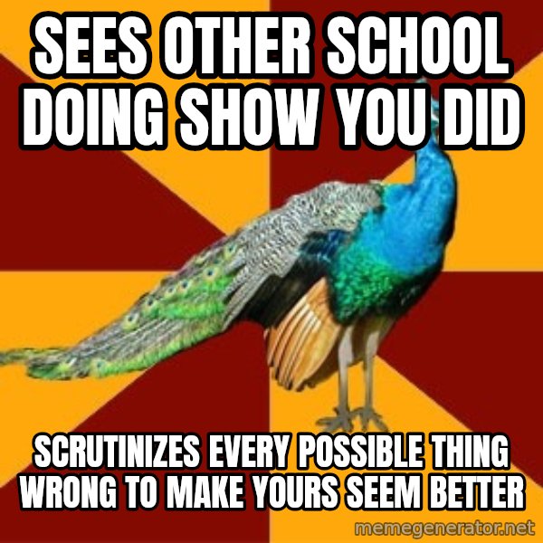Thespian Peacock meme: sees other school doing show you did / scrutinizes every possible thing wrong to make yours seem better