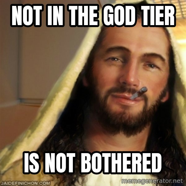 Good Guy Jesus meme: Not in the god tier / Is not bothered
