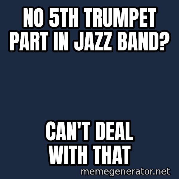 Ultra Magnus meme: No 5th trumpet part in jazz band? / can't deal with that