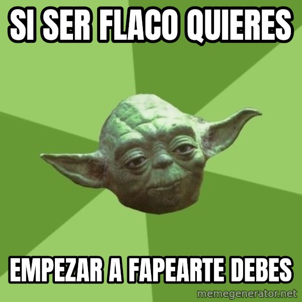 Advice Yoda Gives meme: Si ser flaco quieres / empezar a fapearte debes