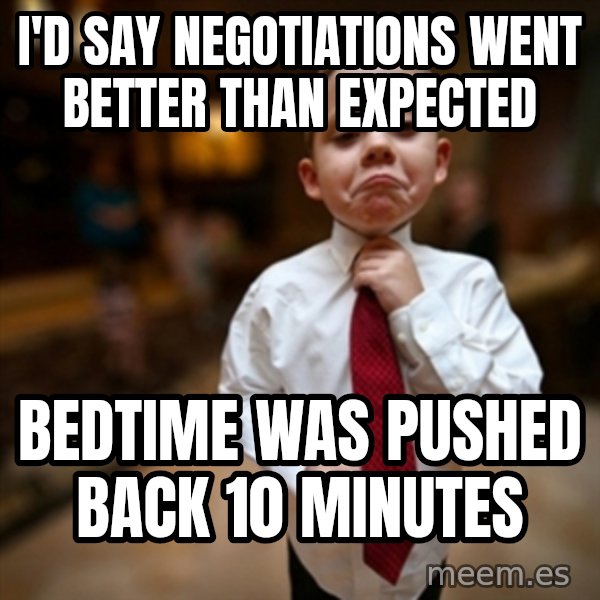 Alright Then Business Kid meme: I'd say negotiations went better than expected / bedtime was pushed back 10 minutes