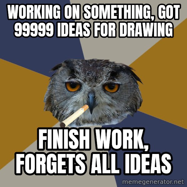 Art Student Owl meme: WORKING ON SOMETHING, got 99999 IDEAS FOR DRAWING / FINISH WORK, forgets all ideas