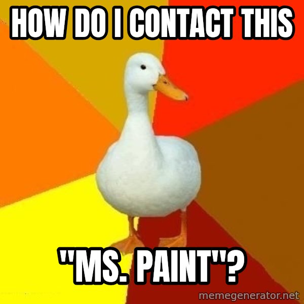 Technologically Impaired Duck meme: How do i contact this / "ms. paint"?
