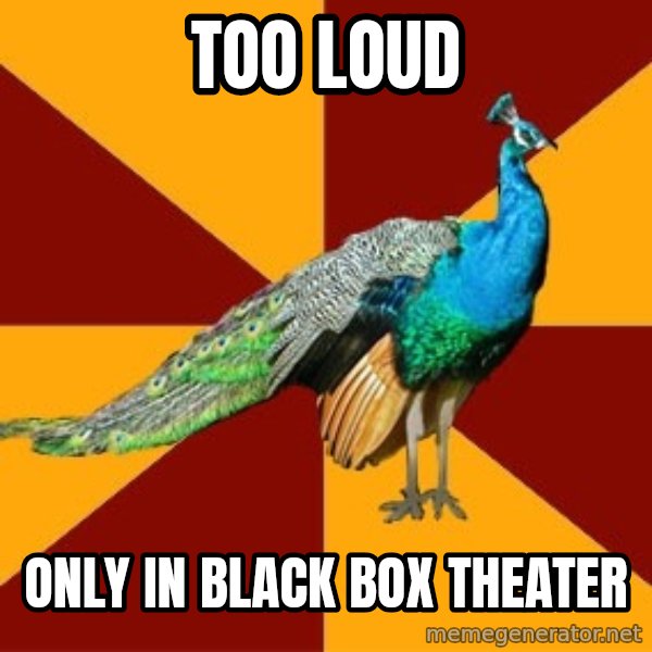 Thespian Peacock meme: Too loud / only in black box theater