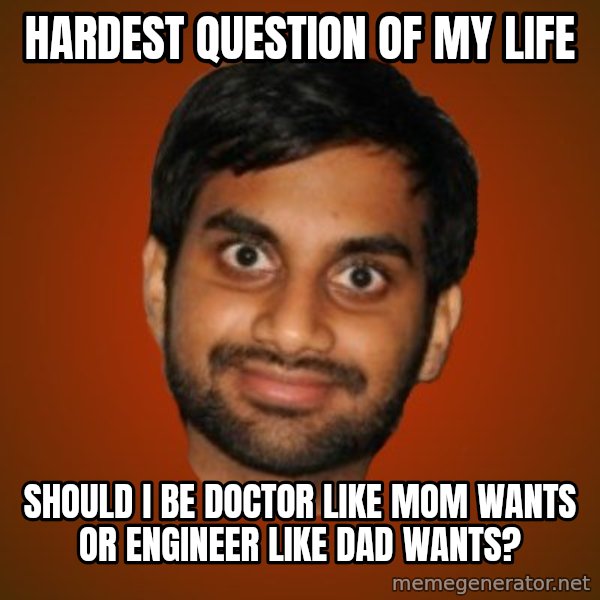 Generic Indian Guy meme: Hardest question of my life / should i be doctor like mom wants or engineer like dad wants?