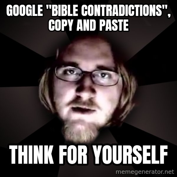 typical atheist meme: GOOGLE "BIBLE CONTRADICTIONS", COPY AND PASTE / THINK FOR YOURSELF