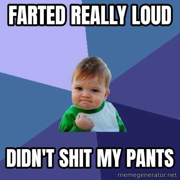 Success Kid meme: Farted Really Loud / Didn't shit my pants