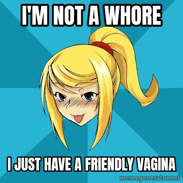 Horney Samus meme: I'm not a whore / I just have a friendly vagina
