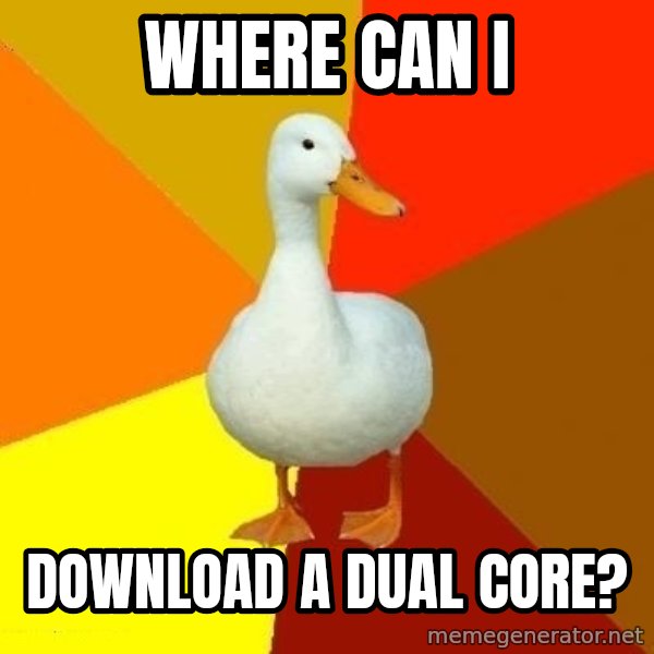 Technologically Impaired Duck meme: WHERE CAN I / DOWNLOAD A DUAL CORE?