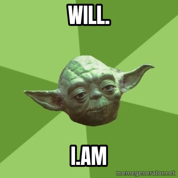 Advice Yoda Gives meme: Will. / i.am