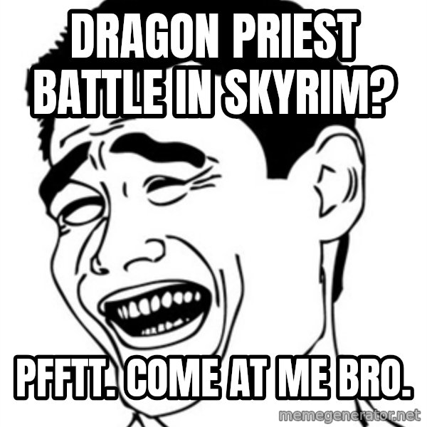 Yao Ming meme: dragon priest battle in skyrim? / pfftt. come at me bro.