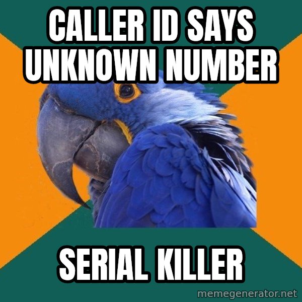 Paranoid Parrot meme: Caller id says unknown number / serial killer