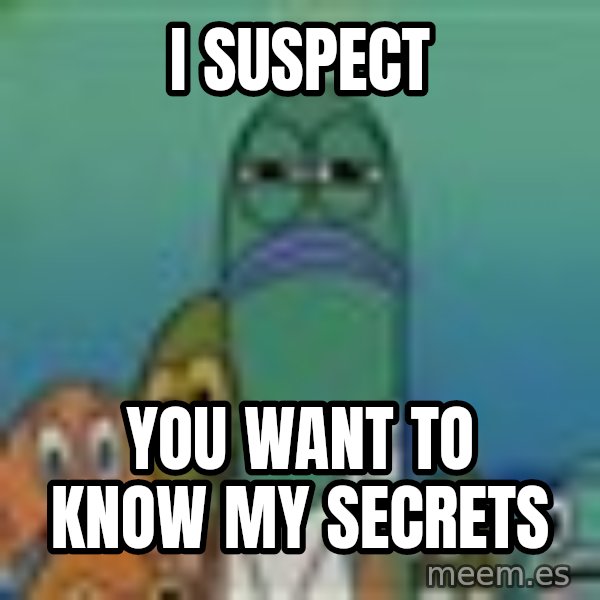 suspicious spongebob lifegaurd meme: I Suspect / you want to know my secrets