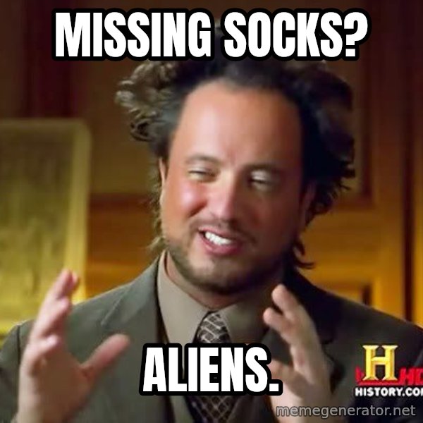 Ancient Aliens meme: Missing Socks? / Aliens.