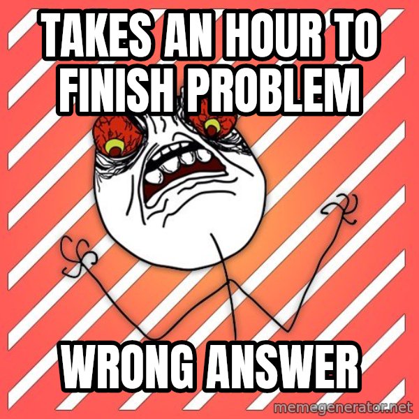 iHate meme: takes an hour to finish problem / wrong answer
