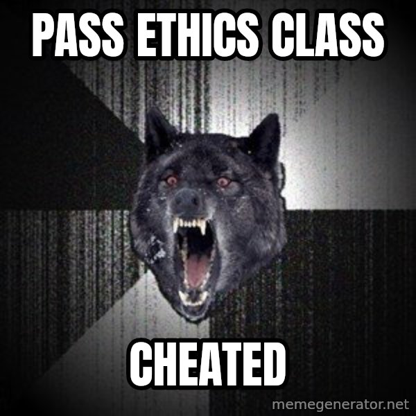 Insanity Wolf meme: Pass Ethics class / cheated