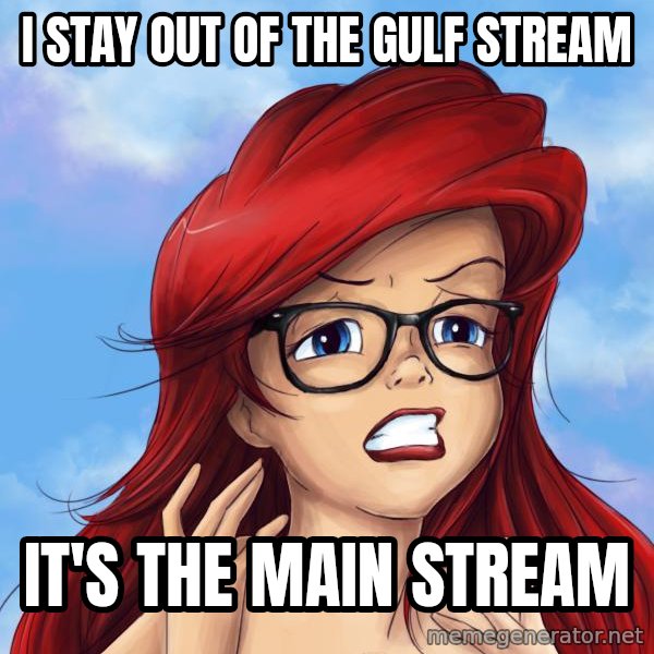 Hipster Ariel meme: i stay out of the gulf stream / it's the main stream