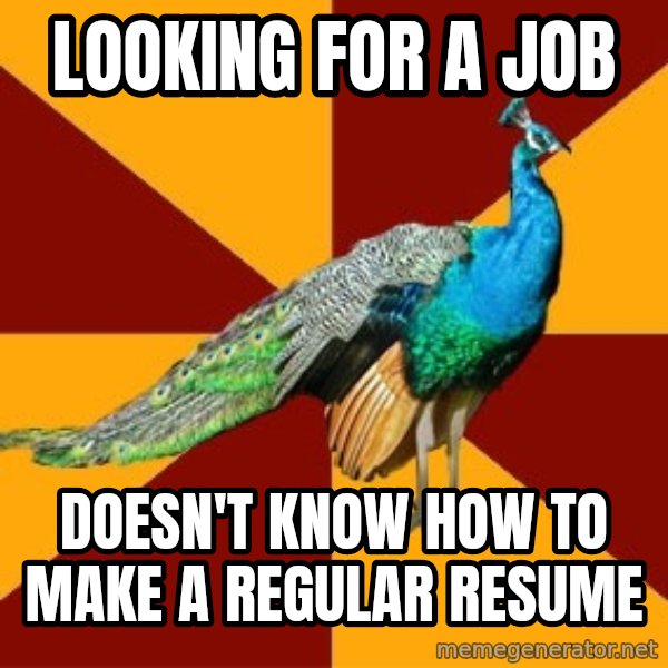 Thespian Peacock meme: Looking for a job / Doesn't know how to make a regular resume