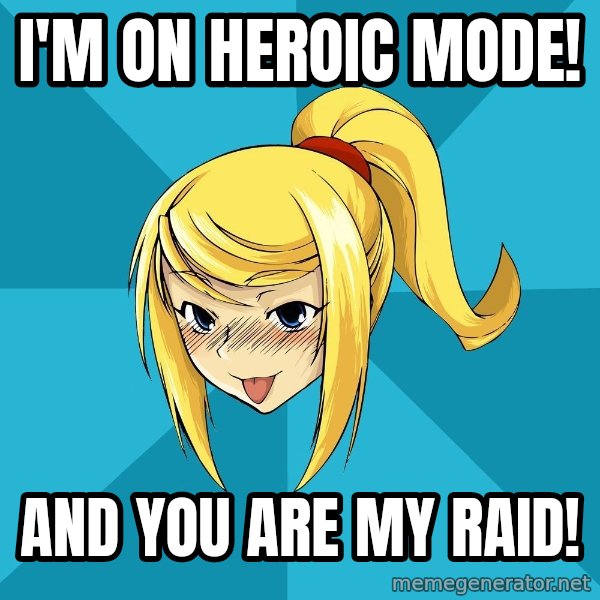 Horney Samus meme: i'm on heroic mode! / and you are my raid!