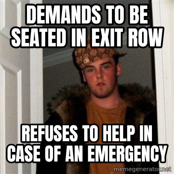 Scumbag Steve meme: demands to be seated in exit row / refuses to help in case of an emergency