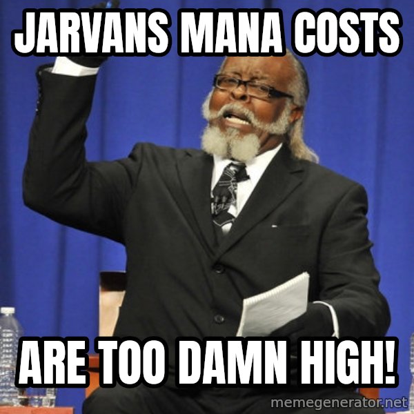 Rent Is Too Damn High meme: Jarvans mana costs / are too damn high!