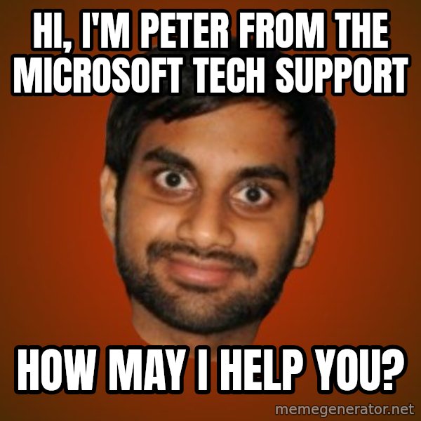 Generic Indian Guy meme: hi, i'm peter from the microsoft tech support / how may i help you?