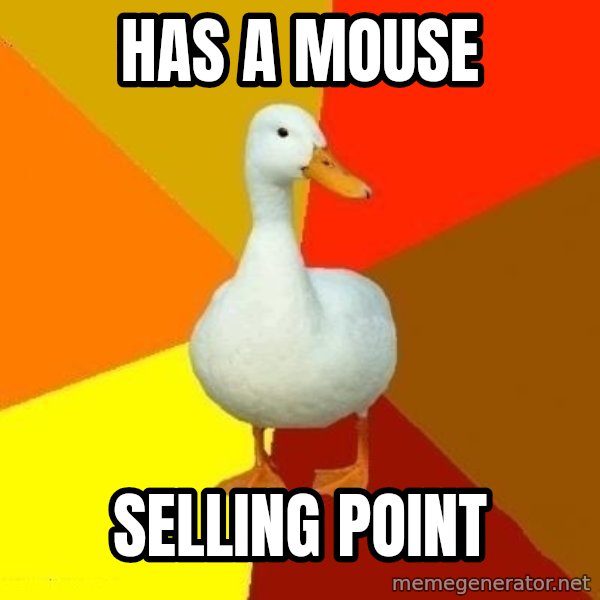 Technologically Impaired Duck meme: HAS A MOUSE / SELLING POINT