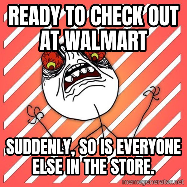 iHate meme: ready to check out at walmart / Suddenly, so is everyone else in the store.