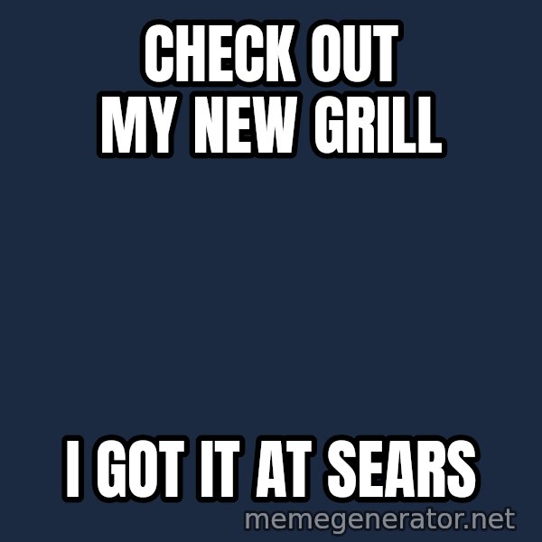 Hood Dad meme: Check out my new grill / I got it at sears