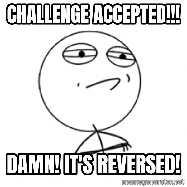 Challenge Accepted meme: challenge accepted!!! / damn! it's reversed!