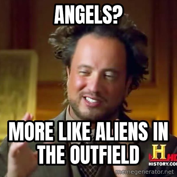 Ancient Aliens meme: ANGELS? / More LIke ALIENS in the outfield