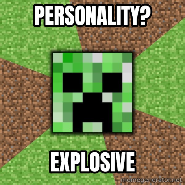 Minecraft Creeper meme: personality? / explosive