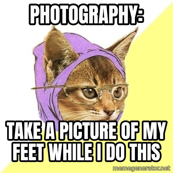 Hipster Kitty meme: Photography: / Take a picture of my feet while I do this
