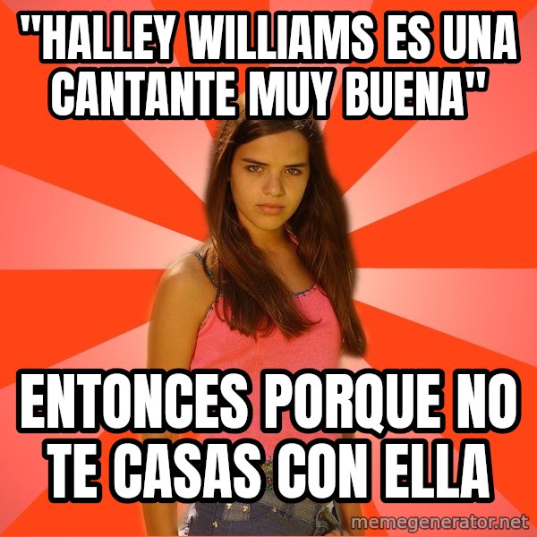 Jealous Girl meme: ''HALLEY WILLIAMS ES UNA CANTANTE MUY BUENA'' / ENTONCES PORQUE NO TE CASAS CON ELLA