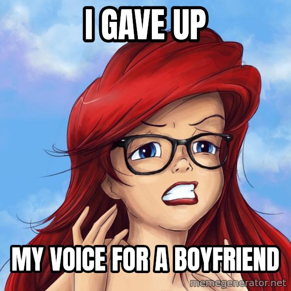 Hipster Ariel meme: i gave up / my voice for a boyfriend