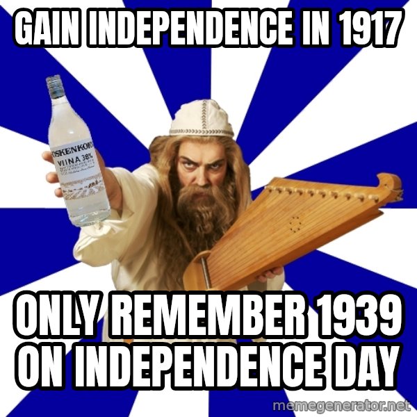 FinnishProblems meme: Gain independence in 1917 / only remember 1939 on independence day