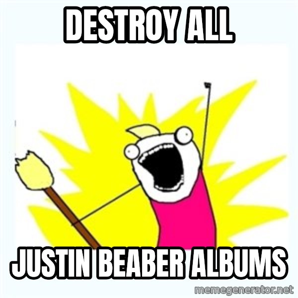 All the things meme: DESTROY ALL / JUSTIN BEABER ALBUMS