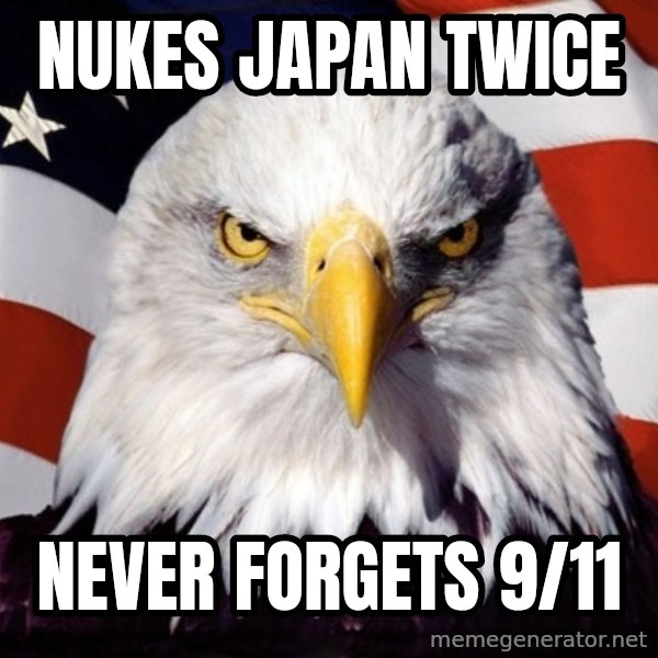 American Pride Eagle meme: nukes japan twice / never forgets 9/11