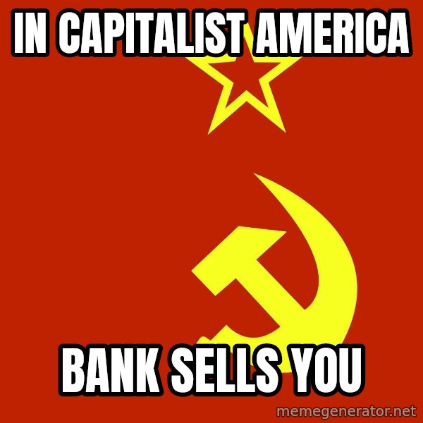 In Soviet Russia meme: in capitalist america / bank sells you