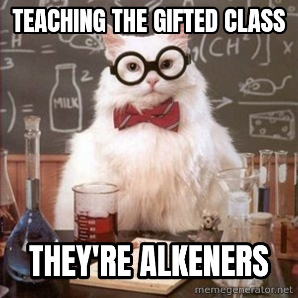 Chemistry Cat meme: Teaching the Gifted Class / They're Alkeners