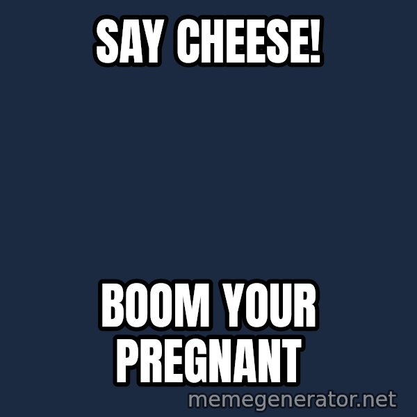 Typical Hockey Player meme: SAY CHEESE! / BOOM YOUR PREGNANT