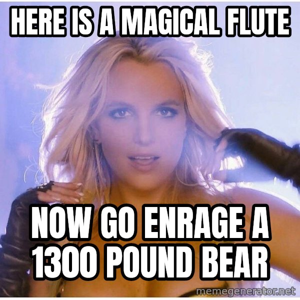 Professor Oak meme: Here is a magical flute / now go enrage a 1300 pound bear