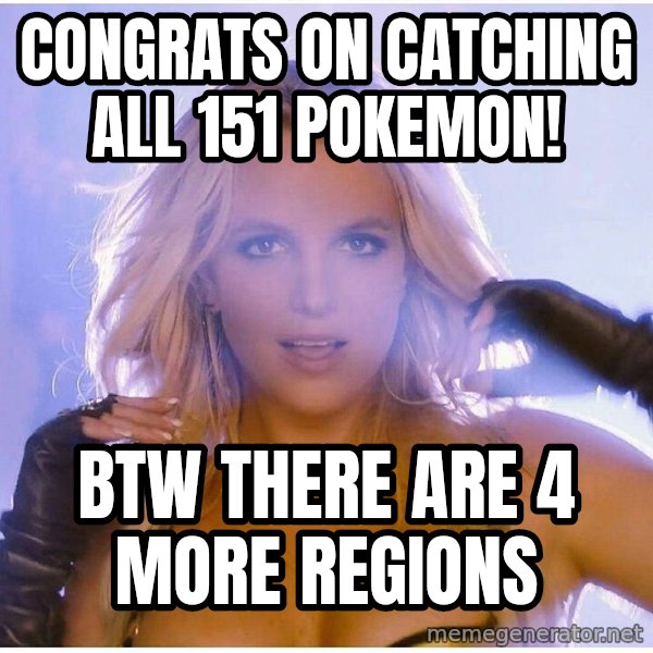 Professor Oak meme: Congrats on catching all 151 pokemon! / btw there are 4 more regions