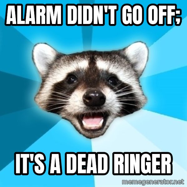 Lame Pun Coon meme: ALARM DIDN'T GO OFF; / iT'S A DEAD RINGER